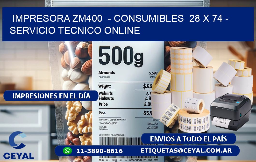 IMPRESORA ZM400  - CONSUMIBLES  28 x 74 - SERVICIO TECNICO ONLINE