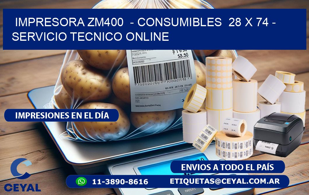 IMPRESORA ZM400  – CONSUMIBLES  28 x 74 – SERVICIO TECNICO ONLINE
