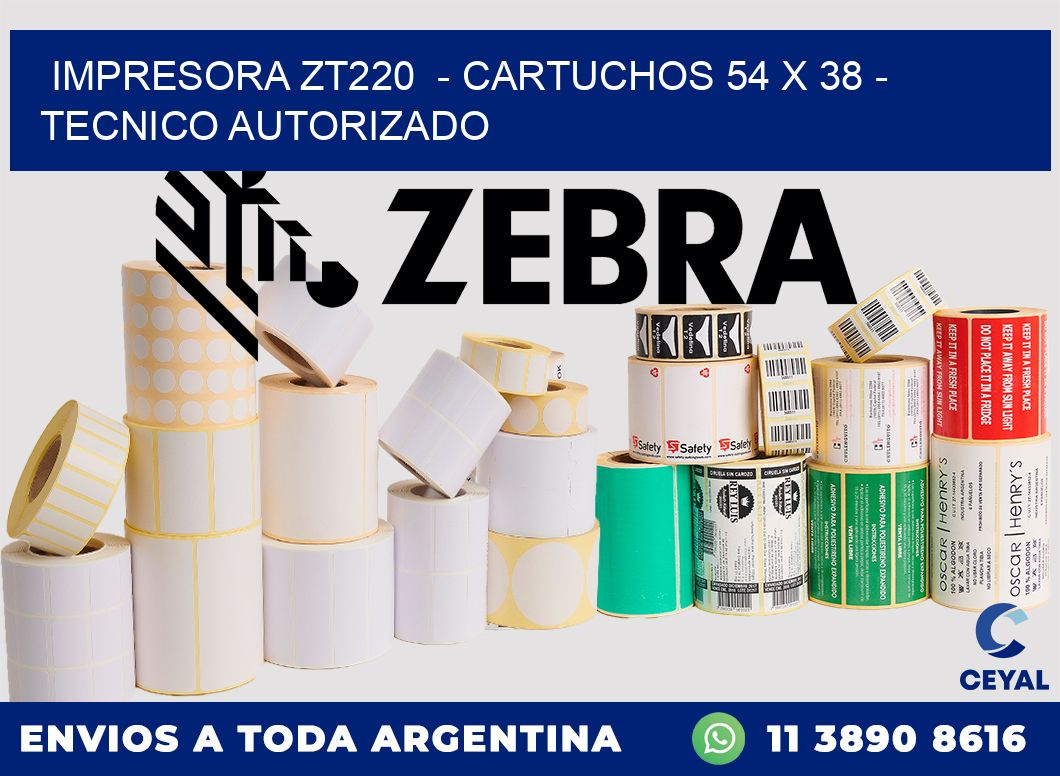 IMPRESORA ZT220  - CARTUCHOS 54 x 38 - TECNICO AUTORIZADO