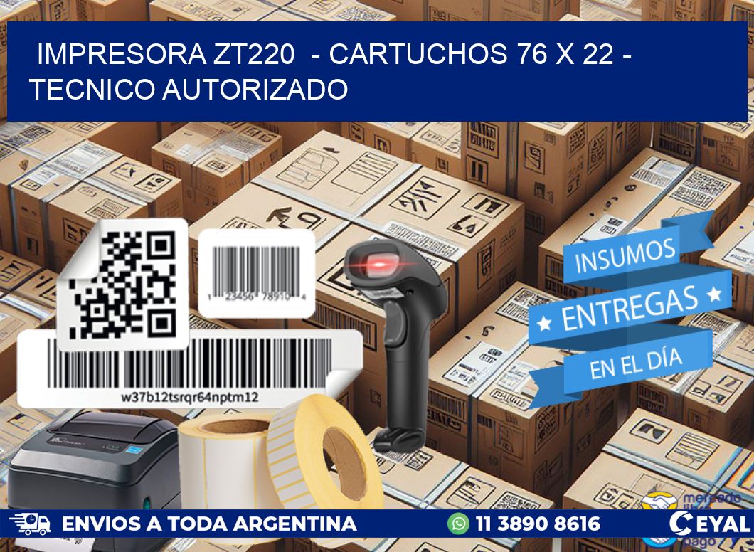 IMPRESORA ZT220  - CARTUCHOS 76 x 22 - TECNICO AUTORIZADO