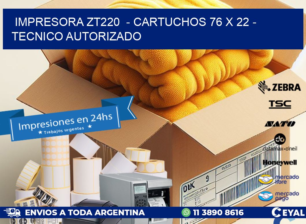 IMPRESORA ZT220  - CARTUCHOS 76 x 22 - TECNICO AUTORIZADO
