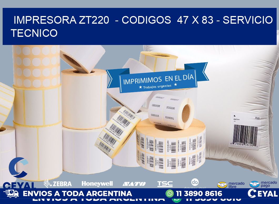IMPRESORA ZT220  - CODIGOS  47 x 83 - SERVICIO TECNICO