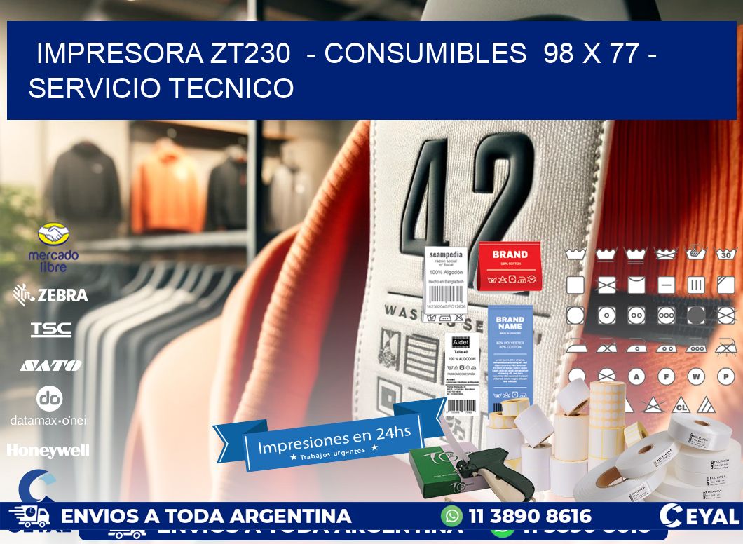 IMPRESORA ZT230 - CONSUMIBLES 98 x 77 - SERVICIO TECNICO