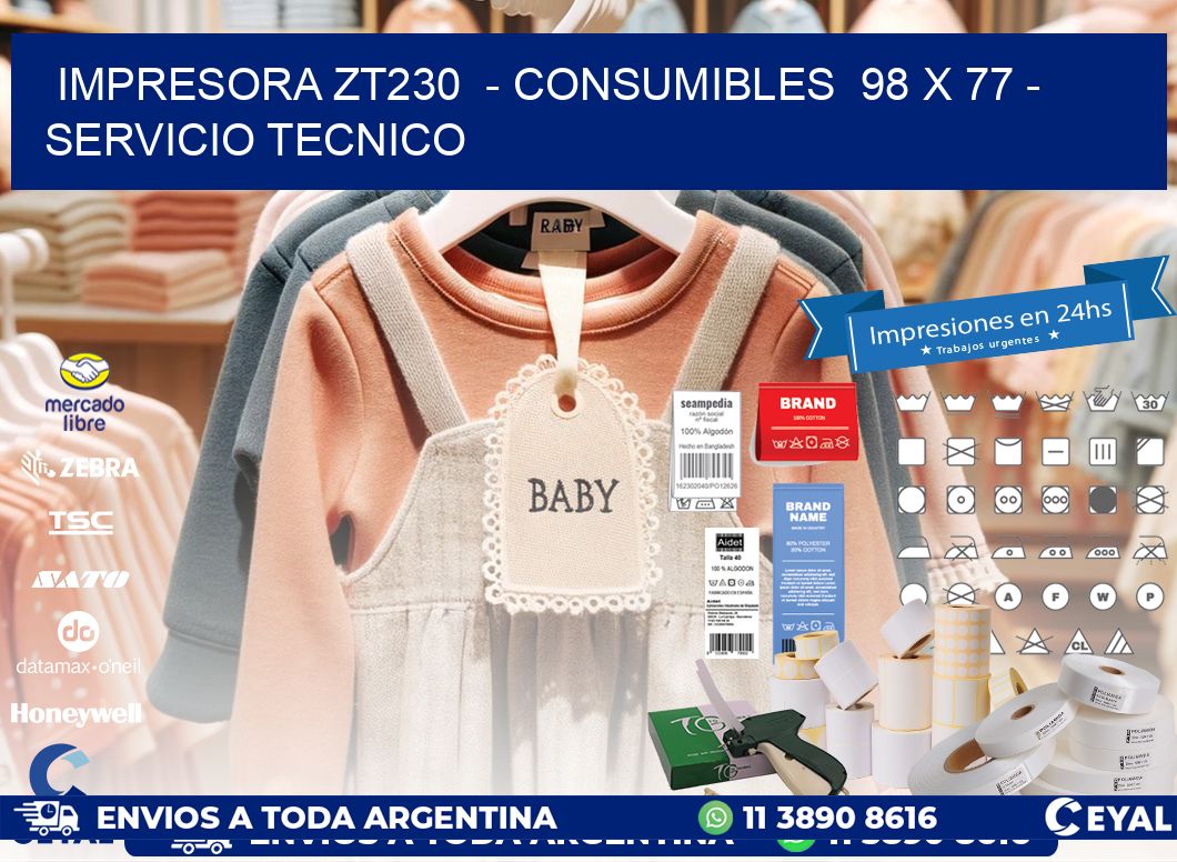 IMPRESORA ZT230 - CONSUMIBLES 98 x 77 - SERVICIO TECNICO