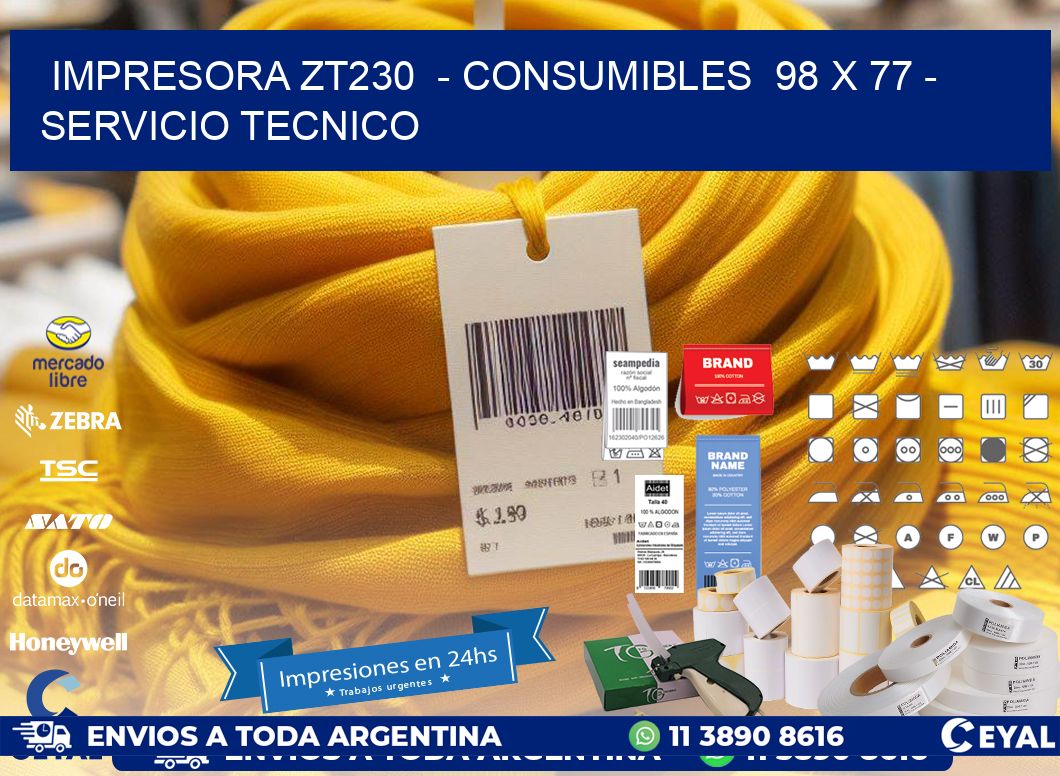 IMPRESORA ZT230 - CONSUMIBLES 98 x 77 - SERVICIO TECNICO