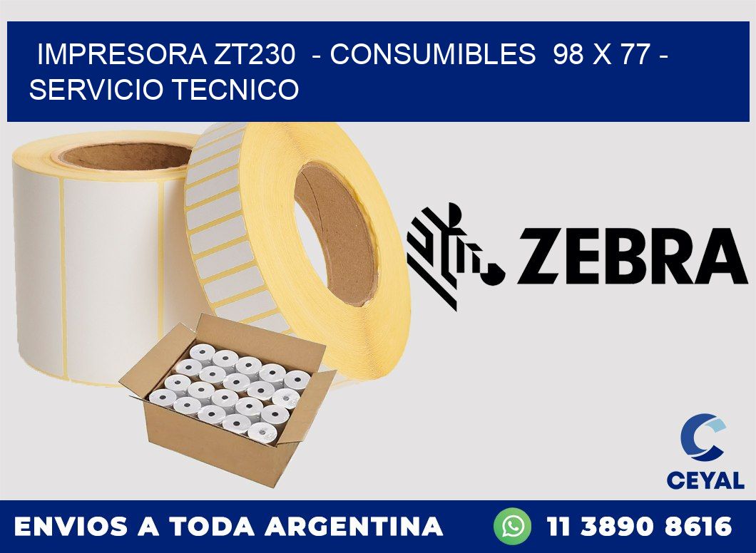 IMPRESORA ZT230 - CONSUMIBLES 98 x 77 - SERVICIO TECNICO