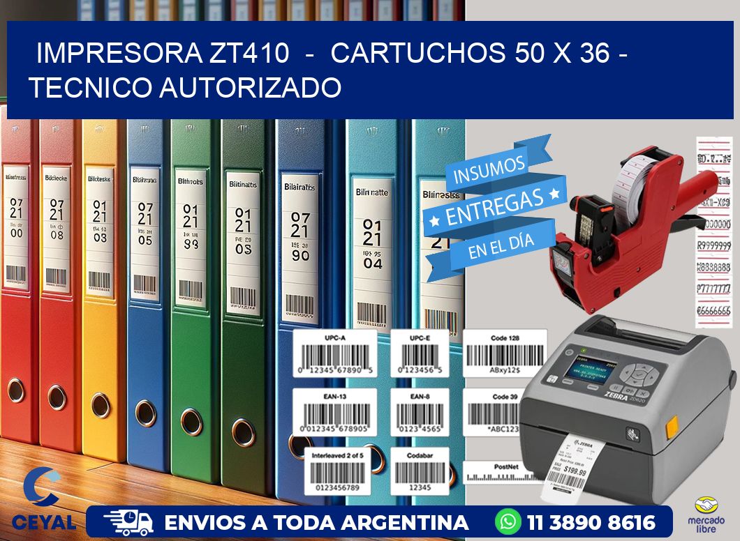 IMPRESORA ZT410  -  CARTUCHOS 50 x 36 - TECNICO AUTORIZADO
