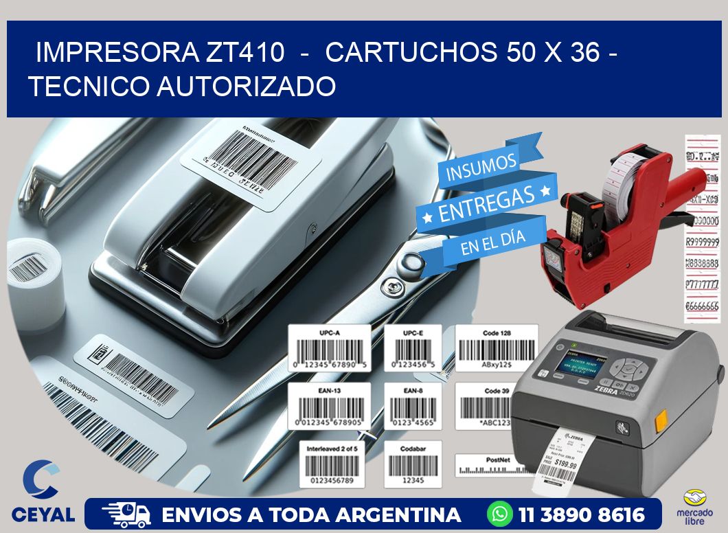 IMPRESORA ZT410  -  CARTUCHOS 50 x 36 - TECNICO AUTORIZADO