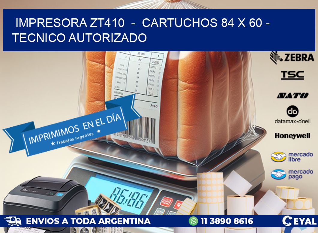 IMPRESORA ZT410  -  CARTUCHOS 84 x 60 - TECNICO AUTORIZADO