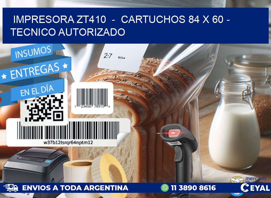 IMPRESORA ZT410  –  CARTUCHOS 84 x 60 – TECNICO AUTORIZADO