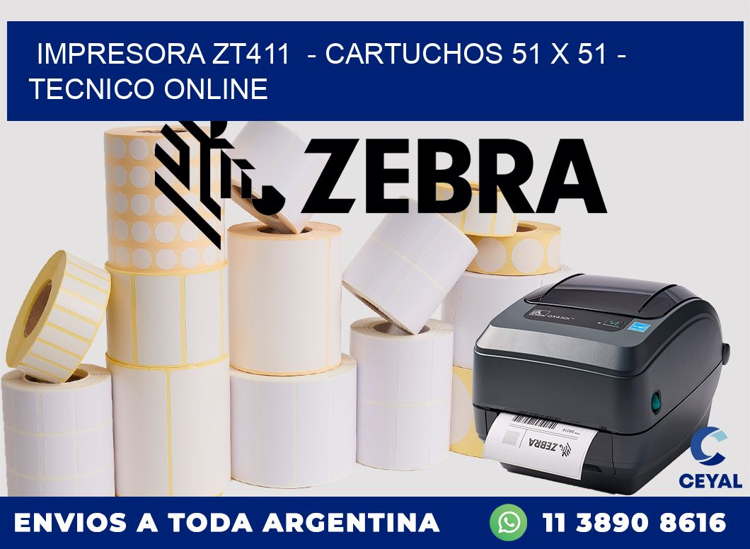 IMPRESORA ZT411  - CARTUCHOS 51 x 51 - TECNICO ONLINE