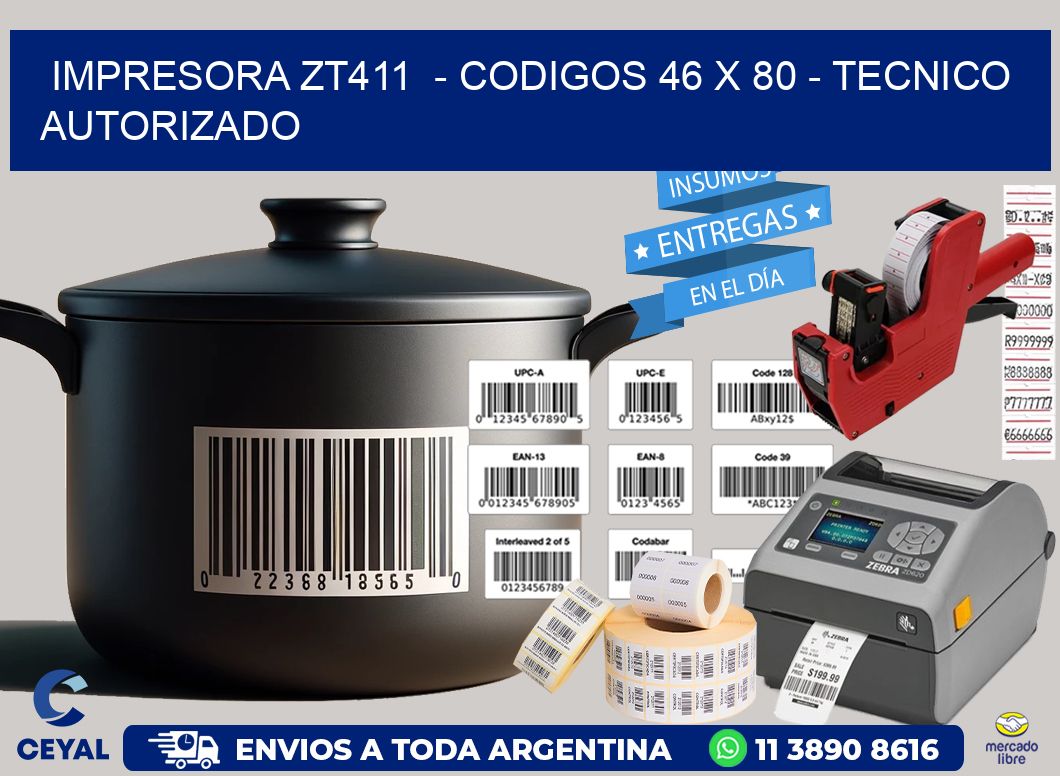 IMPRESORA ZT411 - CODIGOS 46 x 80 - TECNICO AUTORIZADO