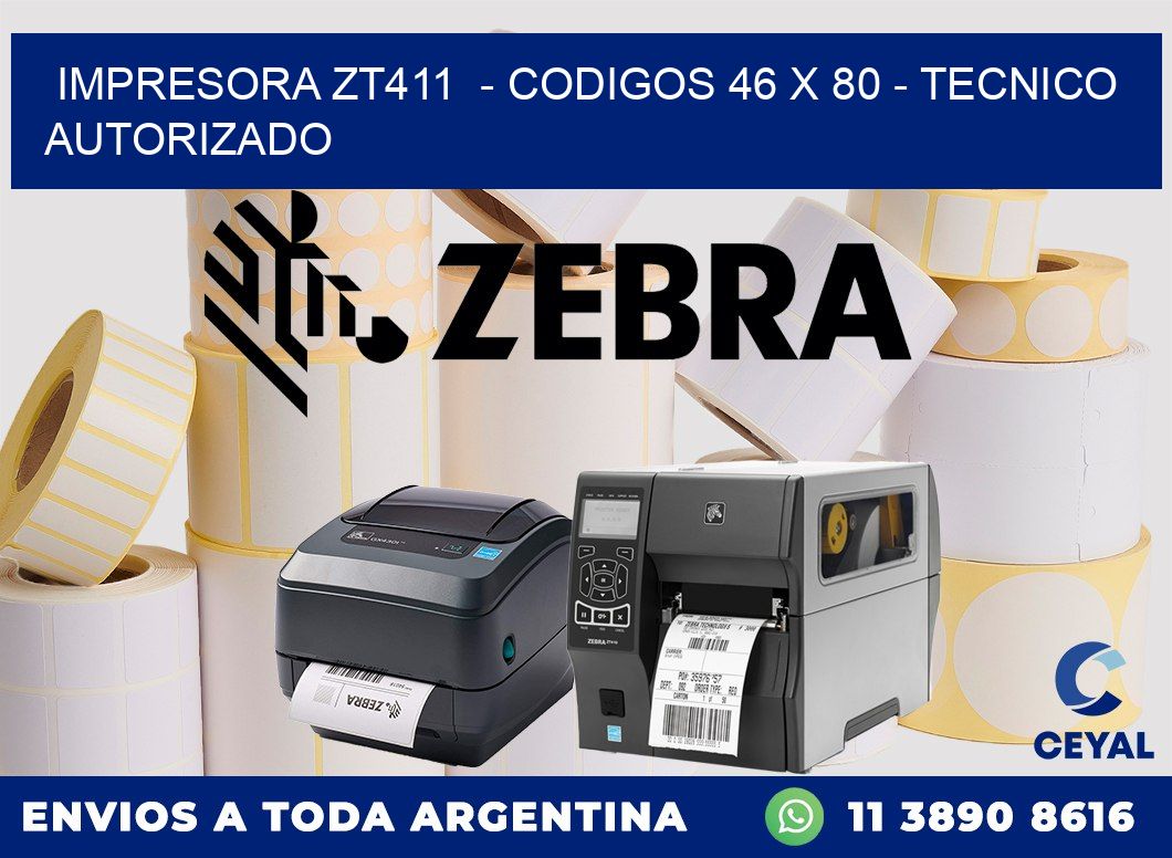 IMPRESORA ZT411 - CODIGOS 46 x 80 - TECNICO AUTORIZADO