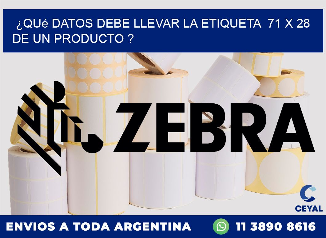 ¿Qué datos debe llevar la etiqueta 71 x 28 de un producto ?