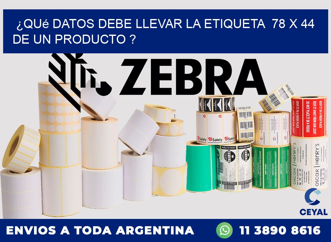 ¿Qué datos debe llevar la etiqueta  78 x 44 de un producto ?