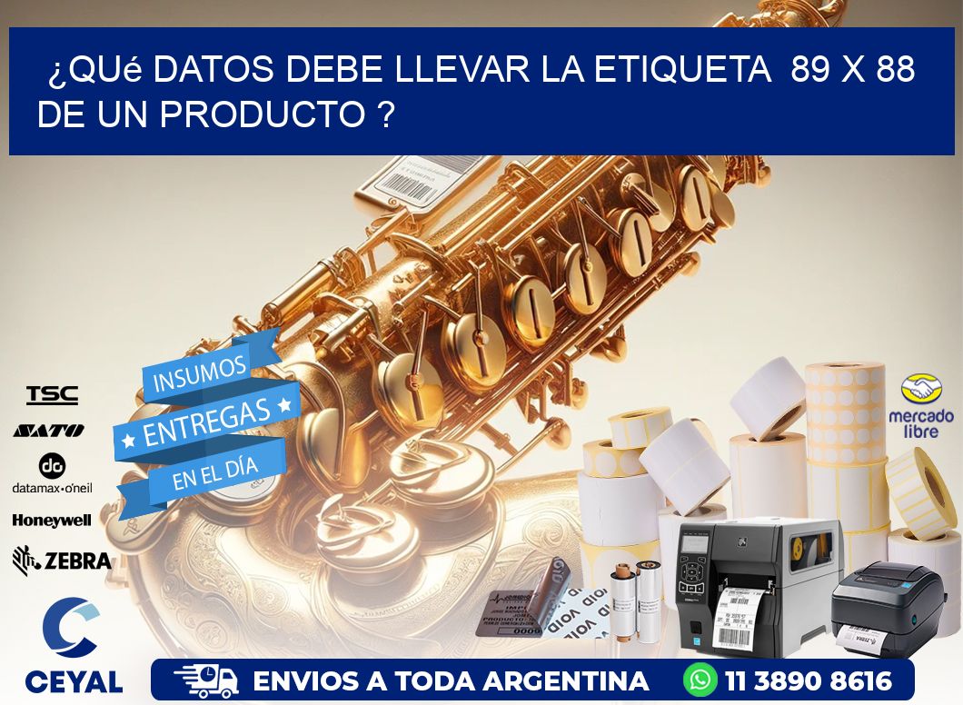 ¿Qué datos debe llevar la etiqueta  89 x 88 de un producto ?