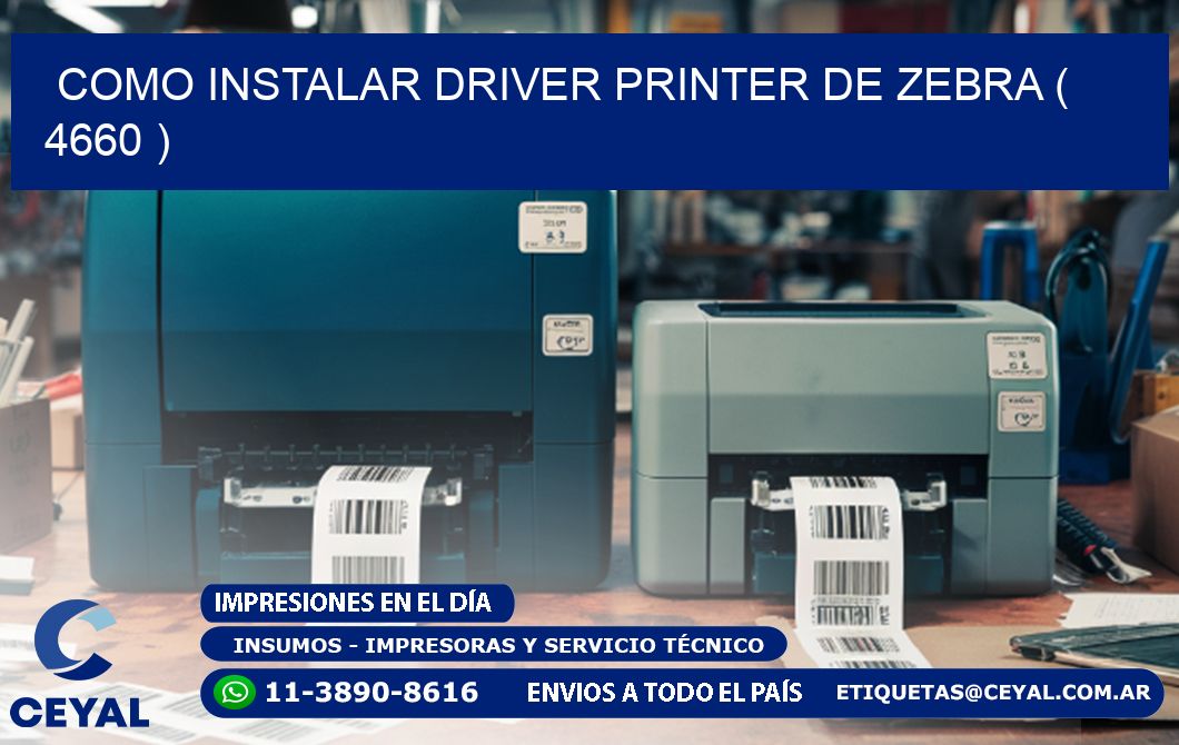 COMO INSTALAR DRIVER PRINTER DE ZEBRA ( 4660 )