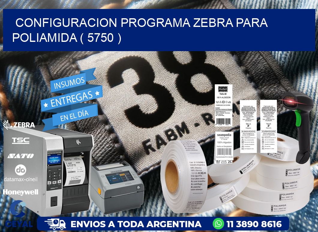 CONFIGURACION PROGRAMA ZEBRA PARA POLIAMIDA ( 5750 )