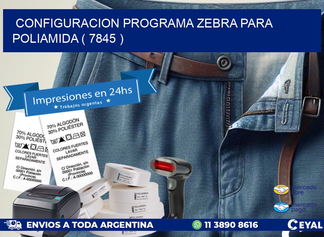 CONFIGURACION PROGRAMA ZEBRA PARA POLIAMIDA ( 7845 )
