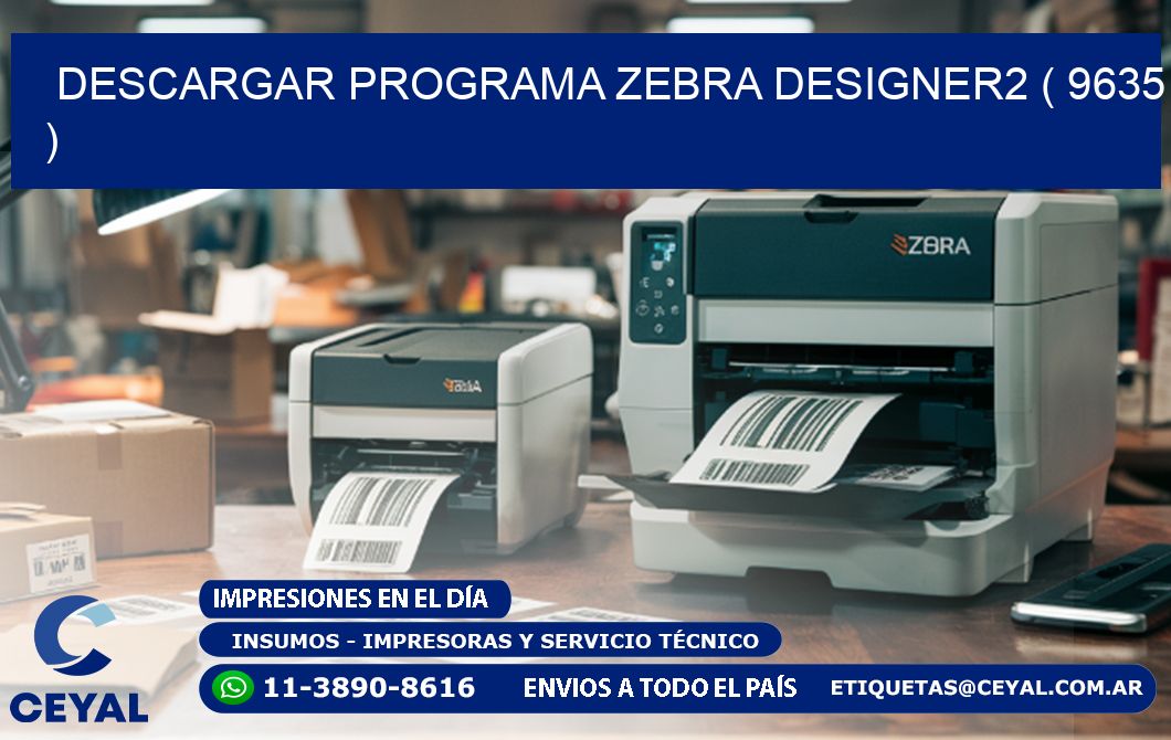 DESCARGAR PROGRAMA ZEBRA DESIGNER2 ( 9635 )