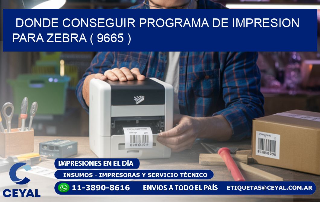 DONDE CONSEGUIR PROGRAMA DE IMPRESION PARA ZEBRA ( 9665 )