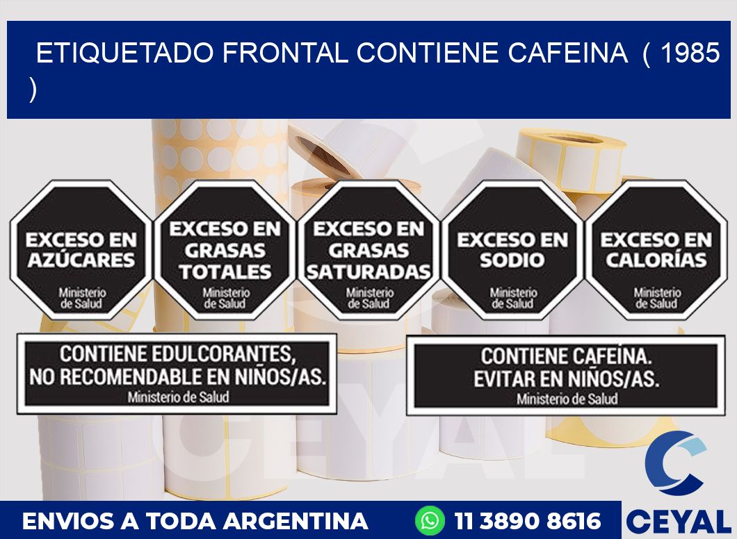 ETIQUETADO FRONTAL CONTIENE CAFEINA ( 1985 )