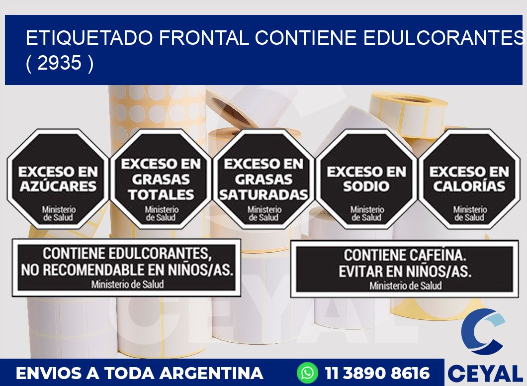 ETIQUETADO FRONTAL CONTIENE EDULCORANTES  ( 2935 )