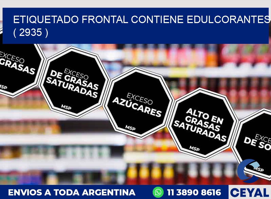 ETIQUETADO FRONTAL CONTIENE EDULCORANTES  ( 2935 )