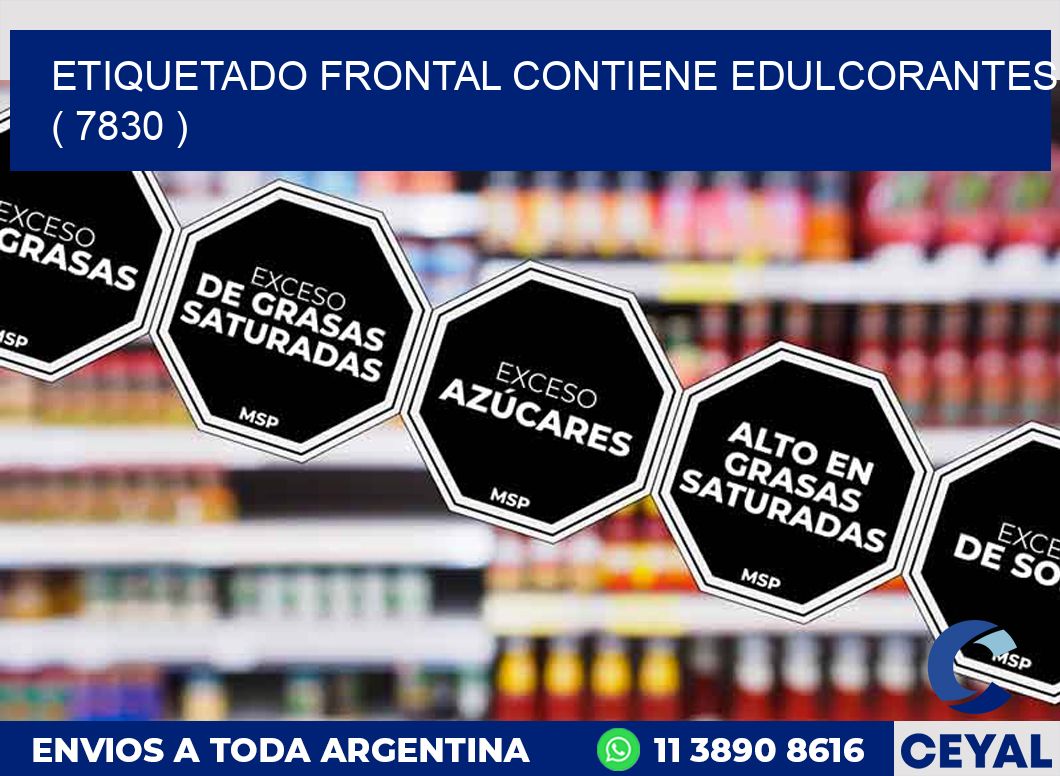 ETIQUETADO FRONTAL CONTIENE EDULCORANTES  ( 7830 )