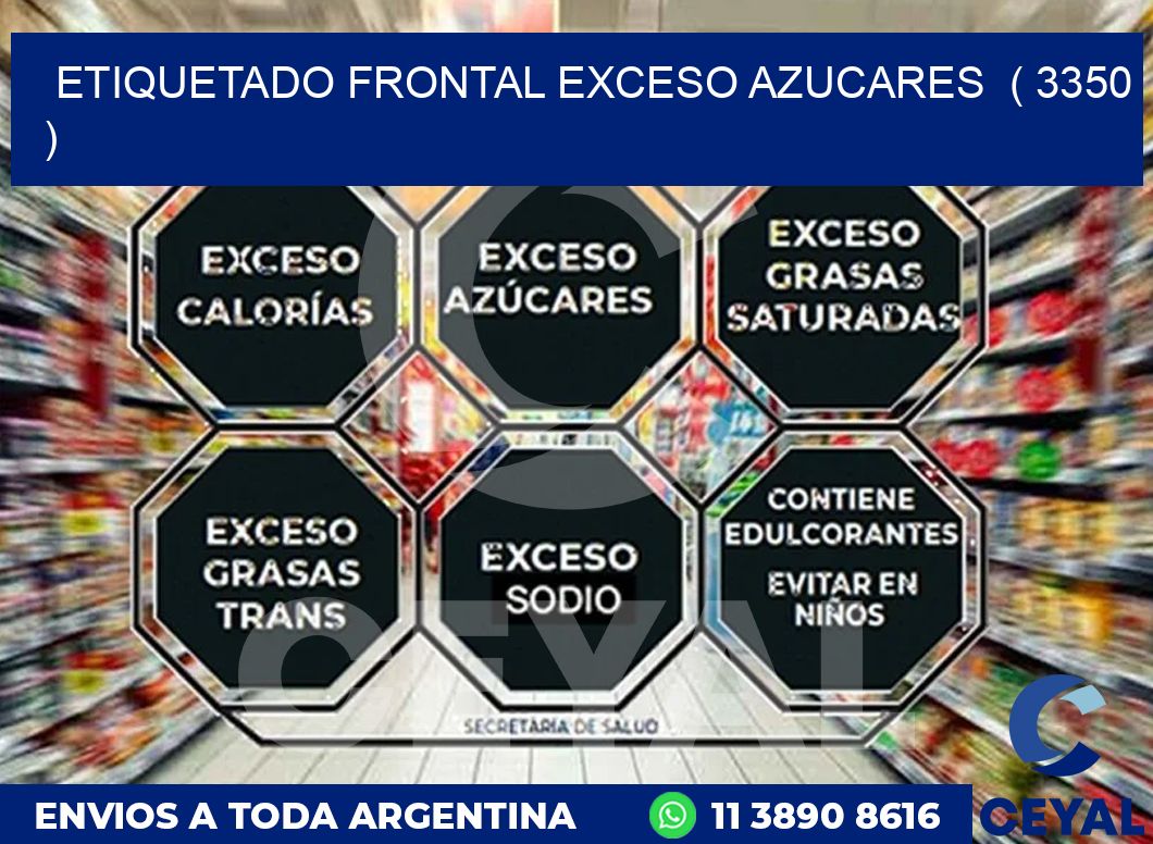 ETIQUETADO FRONTAL EXCESO AZUCARES  ( 3350 )