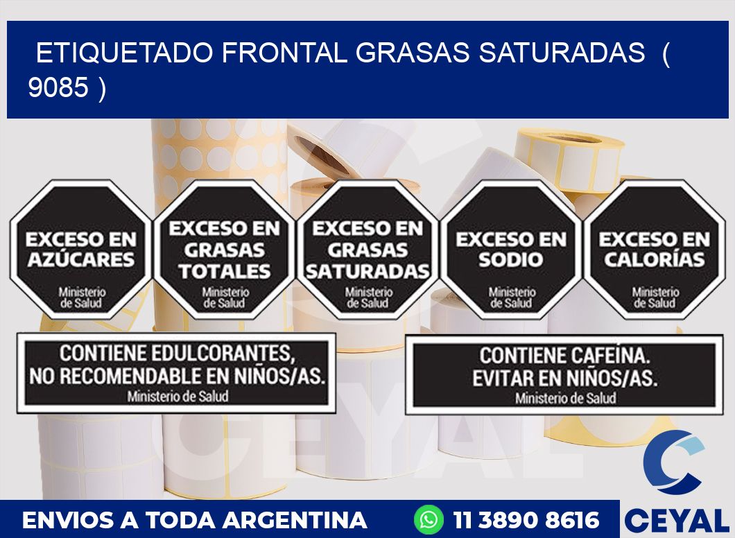 ETIQUETADO FRONTAL GRASAS SATURADAS ( 9085 )