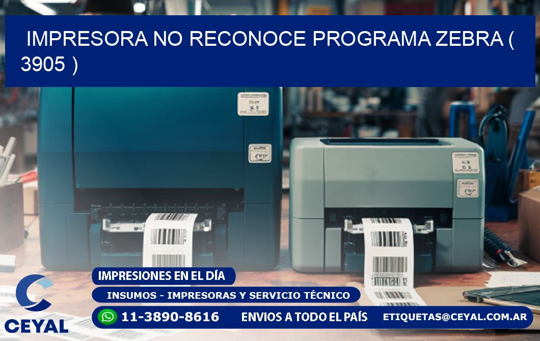 IMPRESORA NO RECONOCE PROGRAMA ZEBRA ( 3905 )