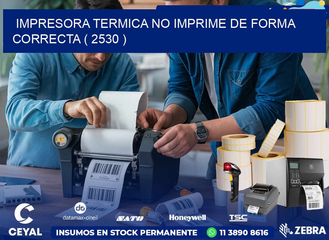 IMPRESORA TERMICA NO IMPRIME DE FORMA CORRECTA ( 2530 )