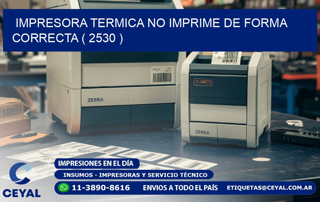 IMPRESORA TERMICA NO IMPRIME DE FORMA CORRECTA ( 2530 )
