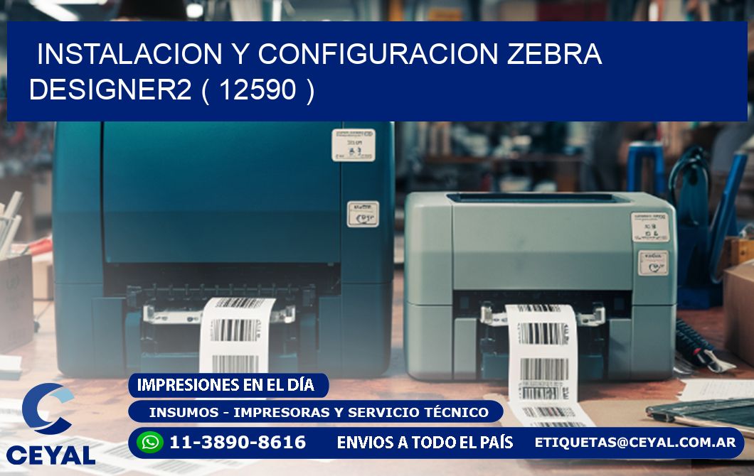 INSTALACION Y CONFIGURACION ZEBRA DESIGNER2 ( 12590 )