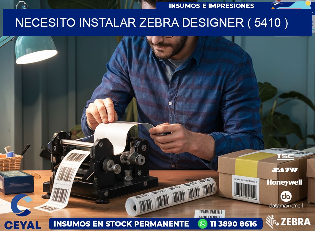 NECESITO INSTALAR ZEBRA DESIGNER ( 5410 )