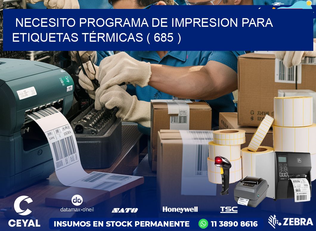 NECESITO PROGRAMA DE IMPRESION PARA ETIQUETAS TÉRMICAS ( 685 )