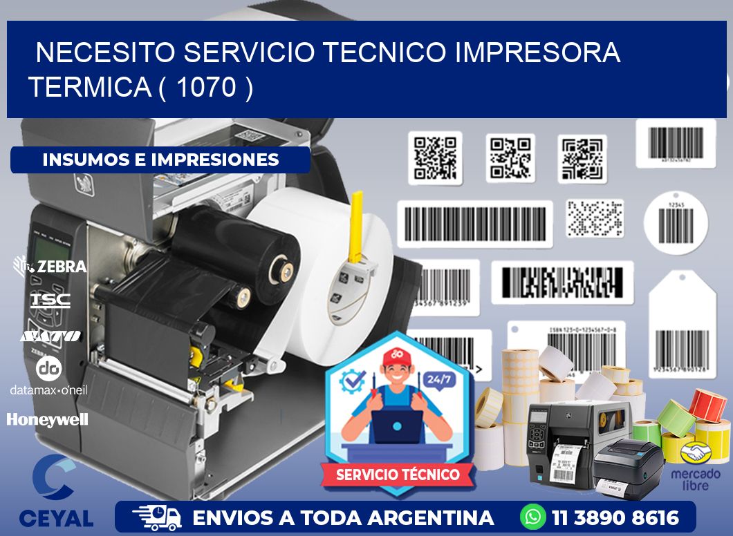 NECESITO SERVICIO TECNICO IMPRESORA TERMICA ( 1070 )