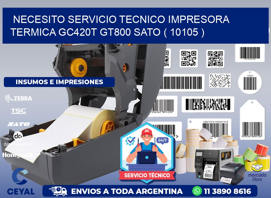 NECESITO SERVICIO TECNICO IMPRESORA TERMICA GC420T GT800 SATO ( 10105 )
