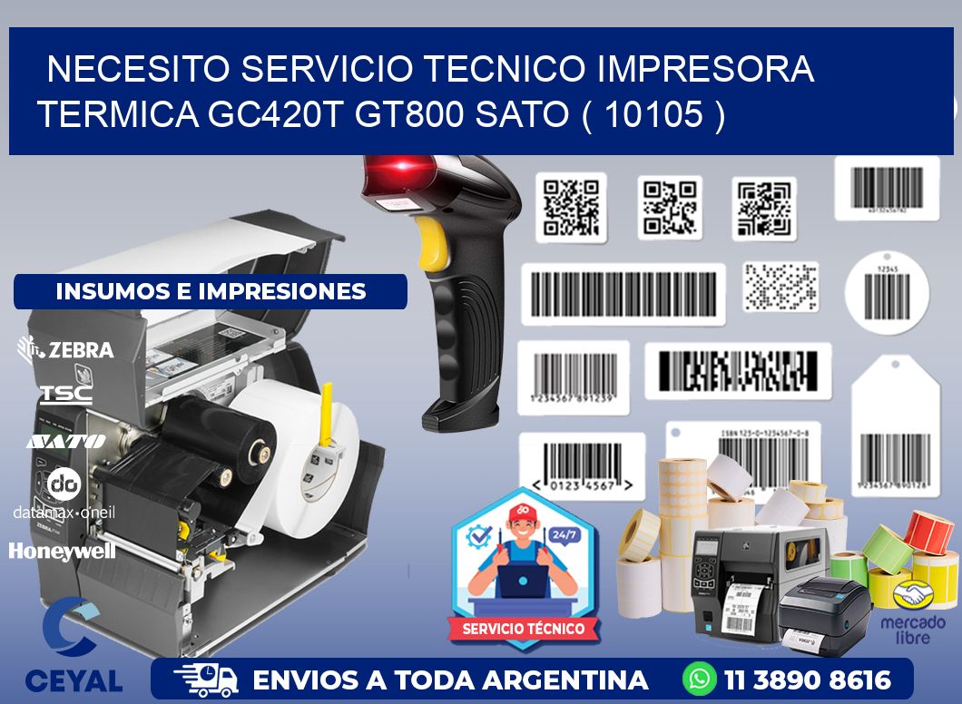 NECESITO SERVICIO TECNICO IMPRESORA TERMICA GC420T GT800 SATO ( 10105 )