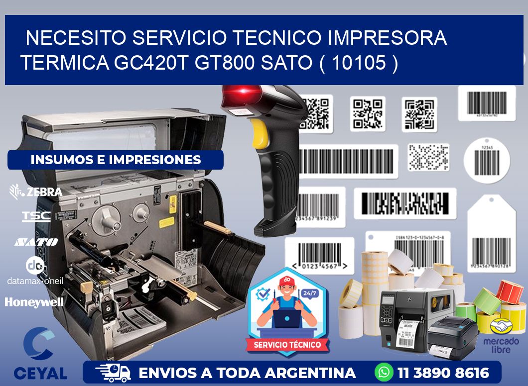 NECESITO SERVICIO TECNICO IMPRESORA TERMICA GC420T GT800 SATO ( 10105 )