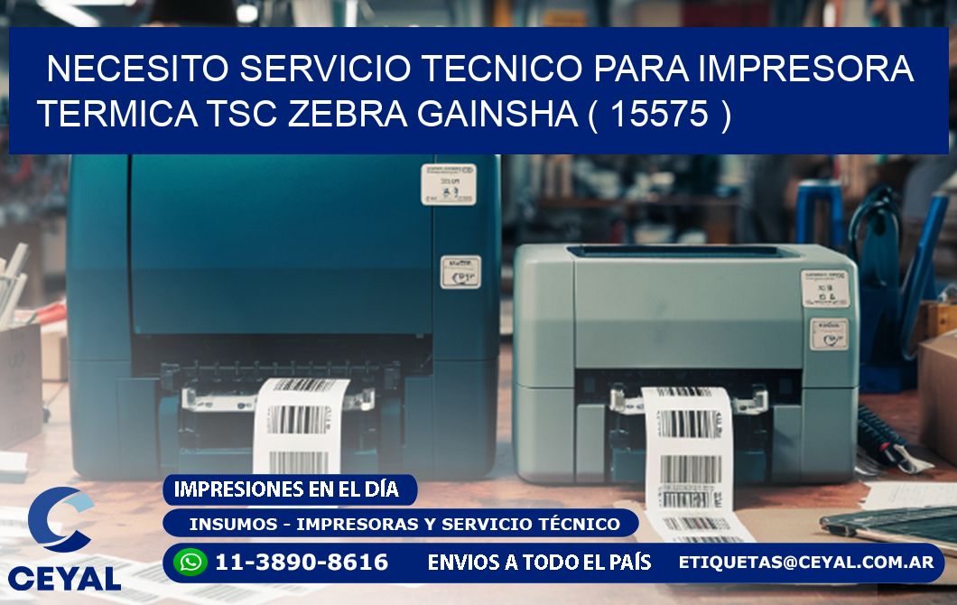 NECESITO SERVICIO TECNICO PARA IMPRESORA TERMICA TSC ZEBRA GAINSHA ( 15575 )