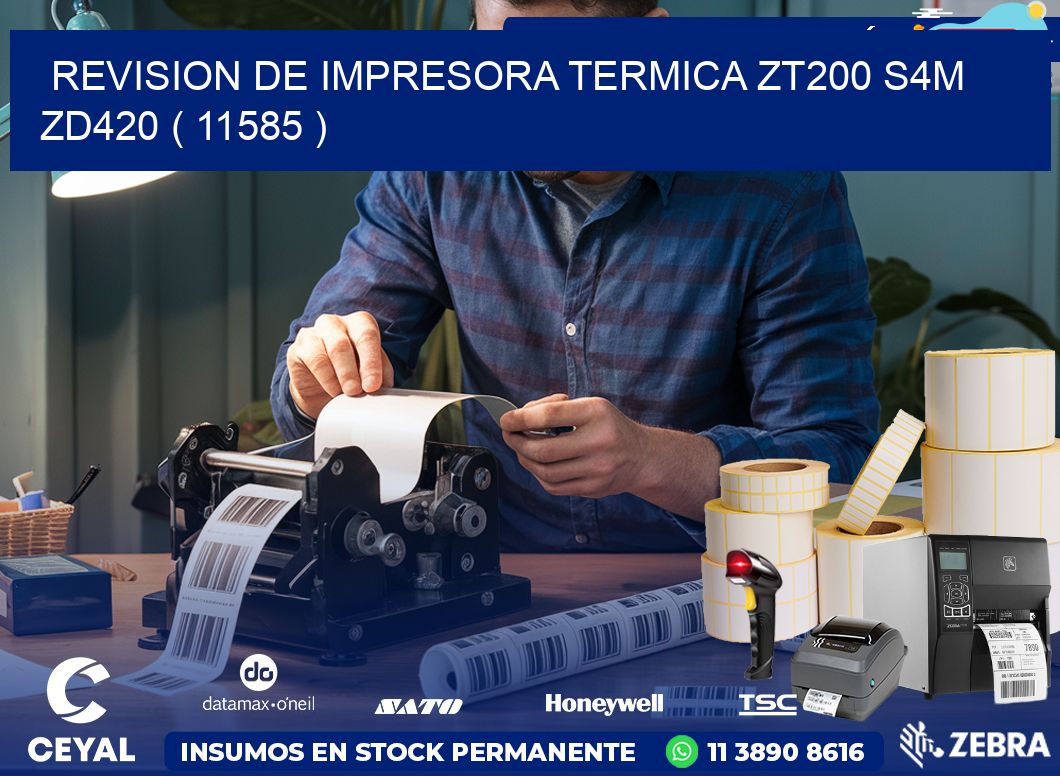 REVISION DE IMPRESORA TERMICA ZT200 S4M ZD420 ( 11585 )