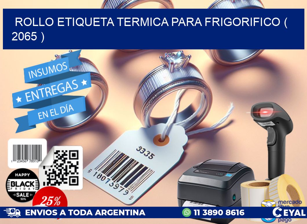 ROLLO ETIQUETA TERMICA PARA FRIGORIFICO ( 2065 )