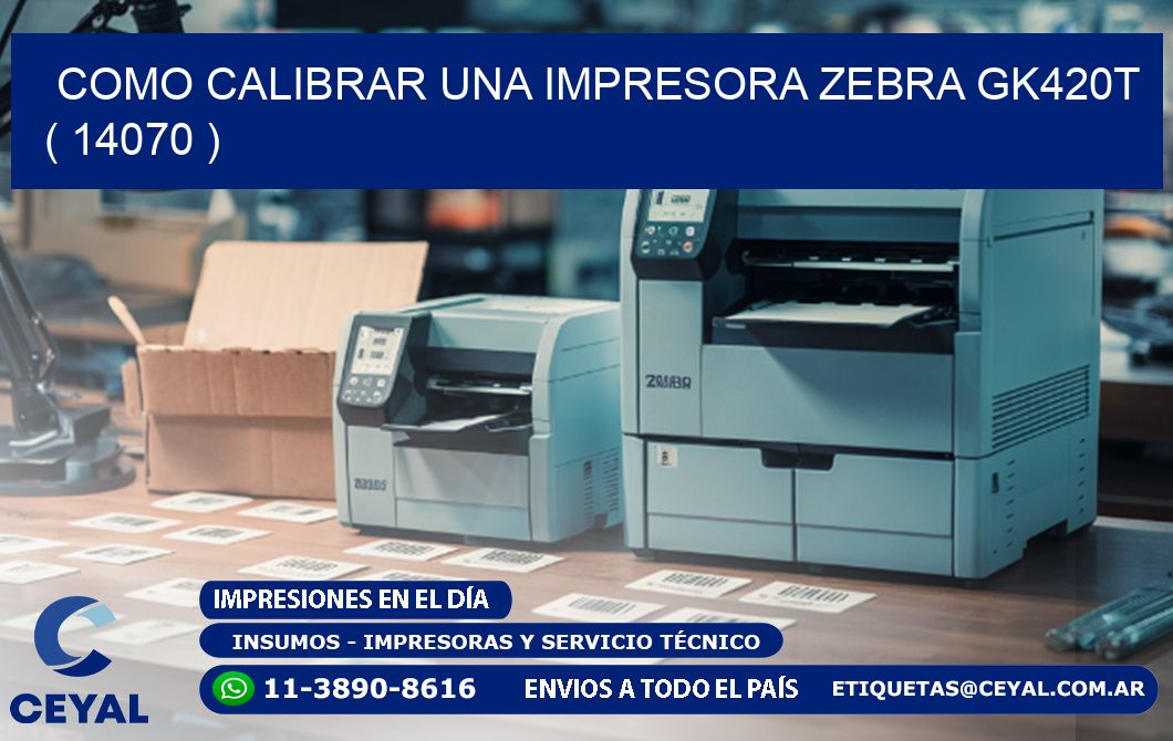 como calibrar una impresora zebra gk420t ( 14070 )