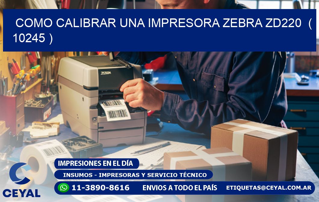 como calibrar una impresora zebra zd220  ( 10245 )