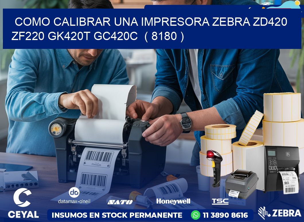 como calibrar una impresora zebra zd420 ZF220 GK420T GC420C  ( 8180 )