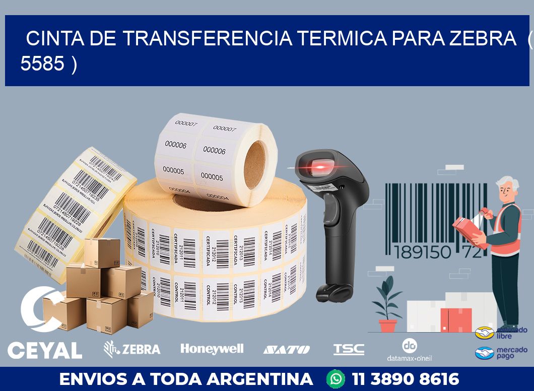 CINTA DE TRANSFERENCIA TERMICA PARA ZEBRA  ( 5585 )
