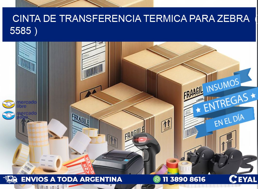 CINTA DE TRANSFERENCIA TERMICA PARA ZEBRA ( 5585 )