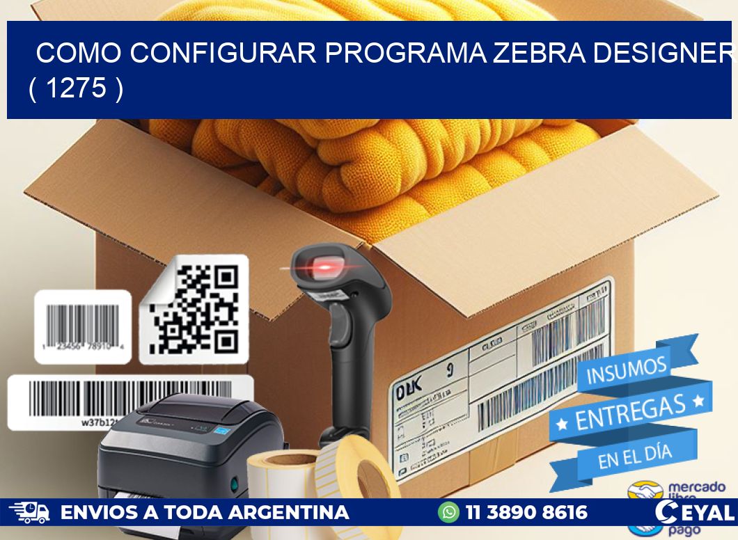 COMO CONFIGURAR PROGRAMA ZEBRA DESIGNER ( 1275 )
